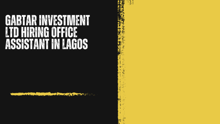 Gabtar Investment Ltd Hiring Office Assistant in Lagos: The Everyday Organization That Keeps a Business Running