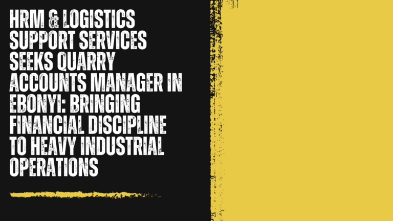 HRM & Logistics Support Services Seeks Quarry Accounts Manager in Ebonyi: Bringing Financial Discipline to Heavy Industrial Operations