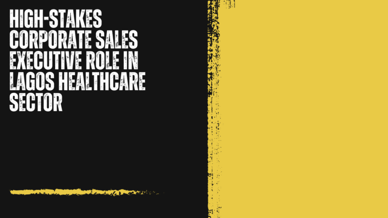 High-Stakes Corporate Sales Executive Role in Lagos Healthcare Sector: NGN 30 Million Annual Earning Potential for Elite B2B Hunters