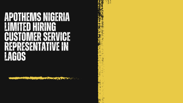 Apothems Nigeria Limited Hiring Customer Service Representative in Lagos: Turning Every Interaction Into a Positive Experience