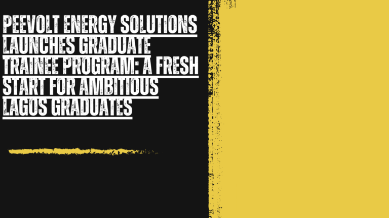 Peevolt Energy Solutions Launches Graduate Trainee Program: A Fresh Start for Ambitious Lagos Graduates