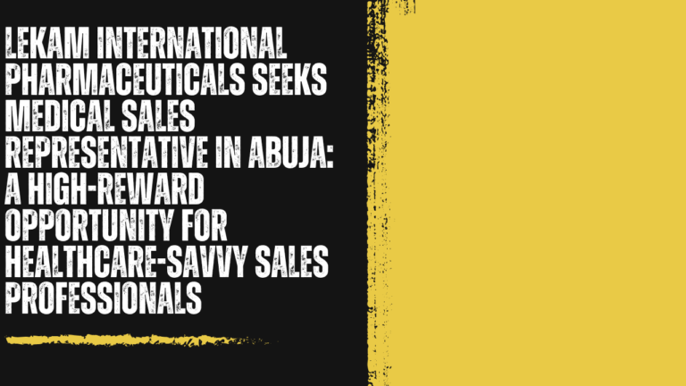 LEKAM International Pharmaceuticals Seeks Medical Sales Representative in Abuja: A High-Reward Opportunity for Healthcare-Savvy Sales Professionals