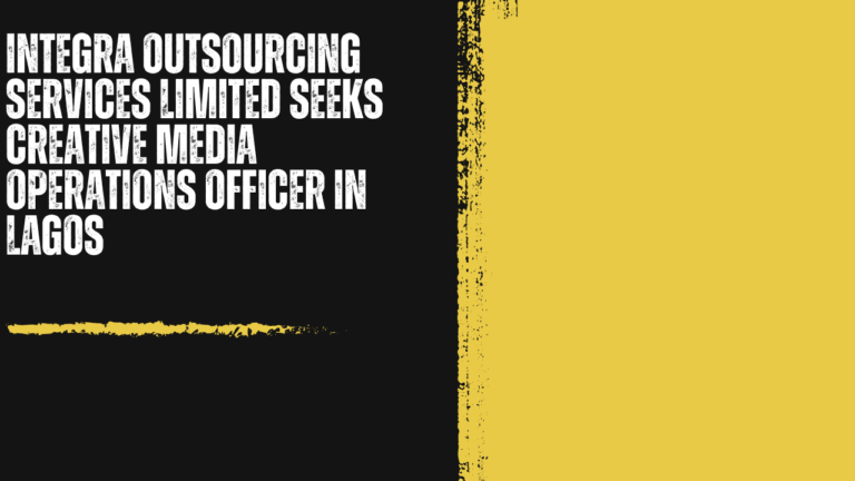 Integra Outsourcing Services Limited Seeks Creative Media Operations Officer in Lagos: A Content-Driven Career for Digital-Native Talent