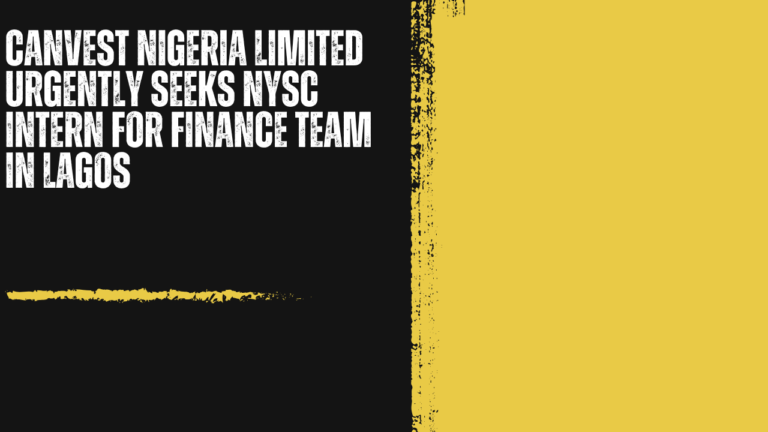 Canvest Nigeria Limited Urgently Seeks NYSC Intern for Finance Team in Lagos