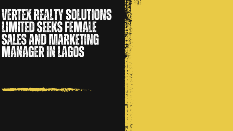 Vertex Realty Solutions Limited Seeks Female Sales and Marketing Manager in Lagos: Leading Growth Across a Modern Real Estate Business