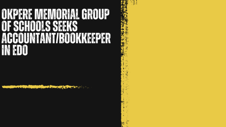 Okpere Memorial Group of Schools Seeks Accountant/Bookkeeper in Edo: Bringing Financial Order to an Educational Institution