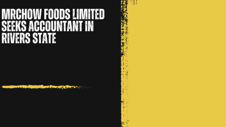 MRCHOW Foods Limited Seeks Accountant in Rivers State: Bringing Financial Precision to a Fast-Growing Premium Hospitality Brand